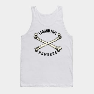 I Found This Humerus Bone Funny Archaeology Pun Tank Top